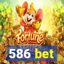 586 bet